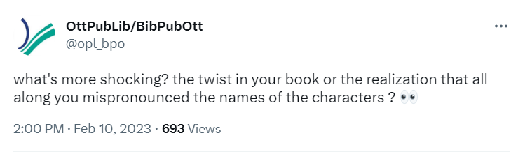A screenshot of a tweet from the Ottawa Public Library Twitter feed, dated February 10th, 2023. It says: "what's more shocking? the twist in your book or the realization that all along you mispronounced the names of the characters ?"