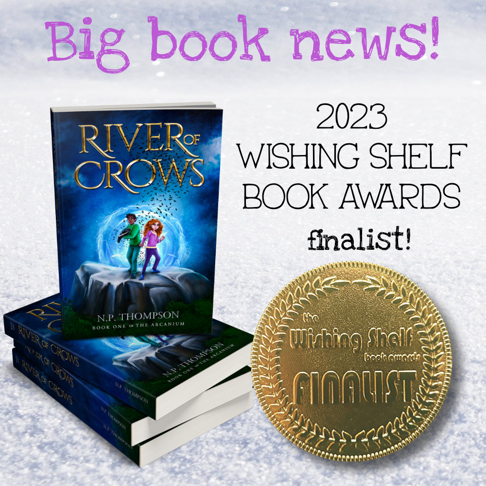 A paperback stack of River of Crows, the first book in my upper middle grade fantasy series, is to the left, against a snowy background. Words at the top read: "Big book new!". To the right, is says: "2023 Wishing Shelf Book Awards Finalist!". Under that is an image of the medal.
